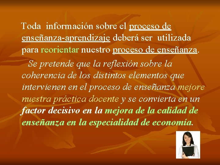 Toda información sobre el proceso de enseñanza-aprendizaje deberá ser utilizada para reorientar nuestro proceso