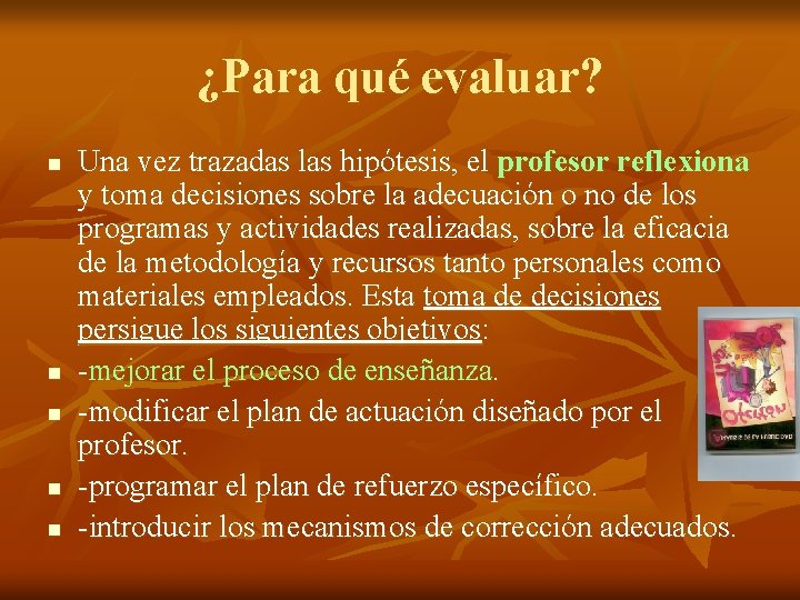 ¿Para qué evaluar? n n n Una vez trazadas las hipótesis, el profesor reflexiona