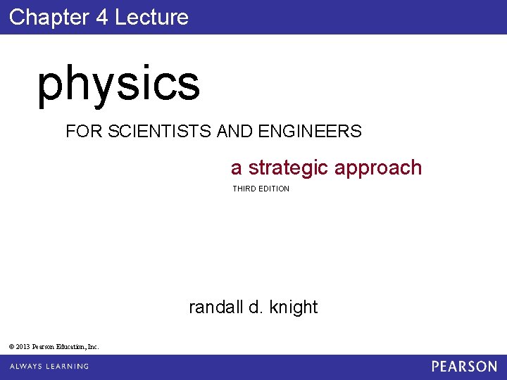 Chapter 4 Lecture physics FOR SCIENTISTS AND ENGINEERS a strategic approach THIRD EDITION randall