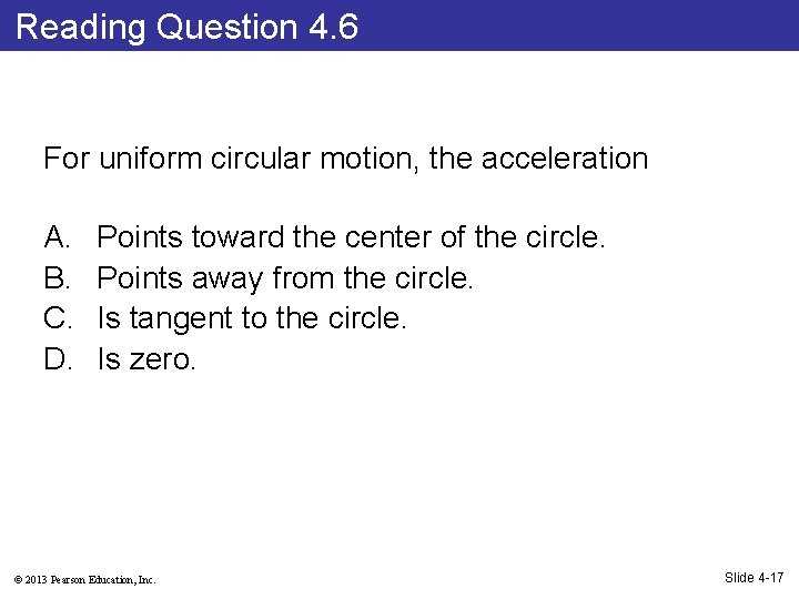 Reading Question 4. 6 For uniform circular motion, the acceleration A. B. C. D.