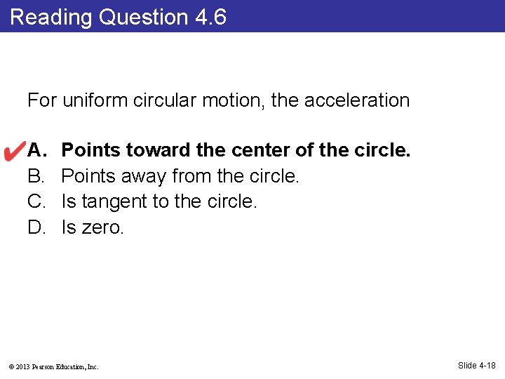 Reading Question 4. 6 For uniform circular motion, the acceleration A. B. C. D.