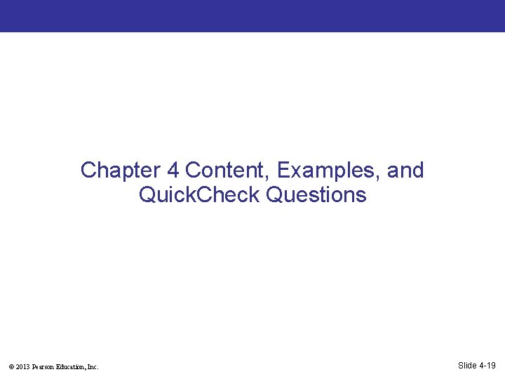 Chapter 4 Content, Examples, and Quick. Check Questions © 2013 Pearson Education, Inc. Slide