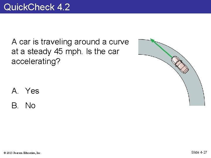 Quick. Check 4. 2 A car is traveling around a curve at a steady