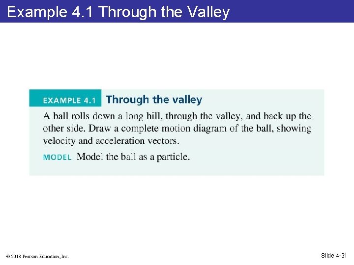 Example 4. 1 Through the Valley © 2013 Pearson Education, Inc. Slide 4 -31