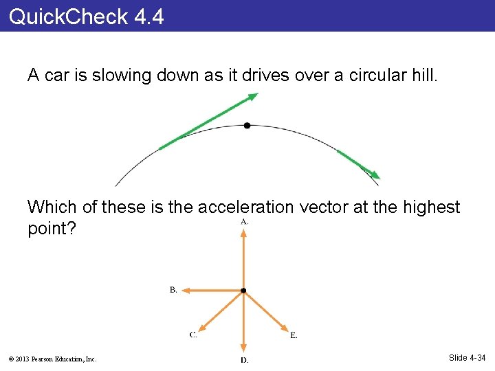 Quick. Check 4. 4 A car is slowing down as it drives over a