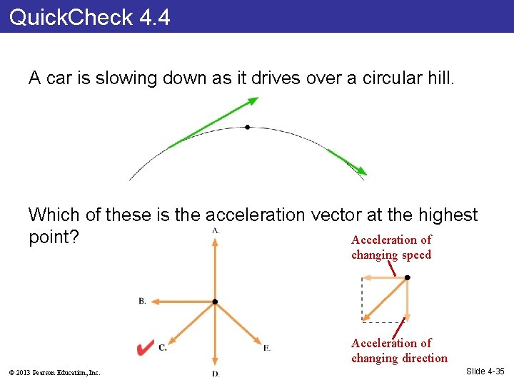 Quick. Check 4. 4 A car is slowing down as it drives over a