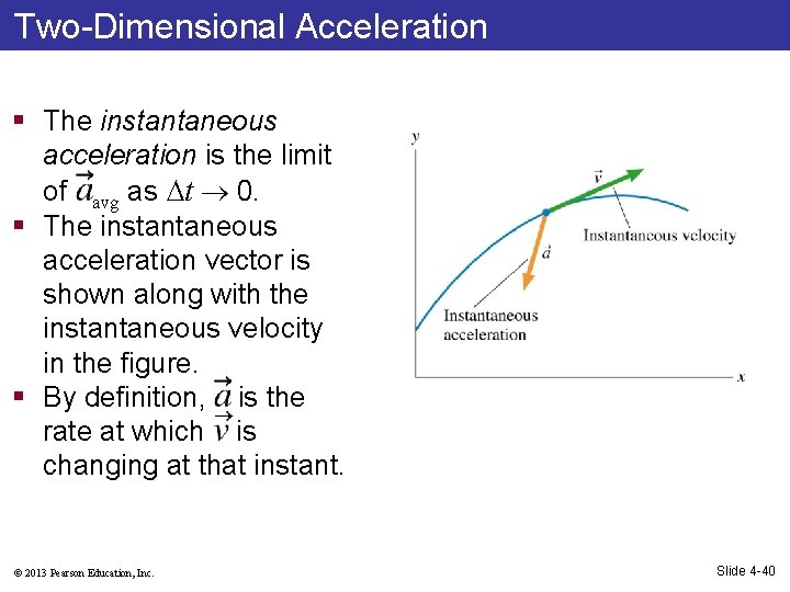 Two-Dimensional Acceleration § The instantaneous acceleration is the limit of avg as ∆t 0.