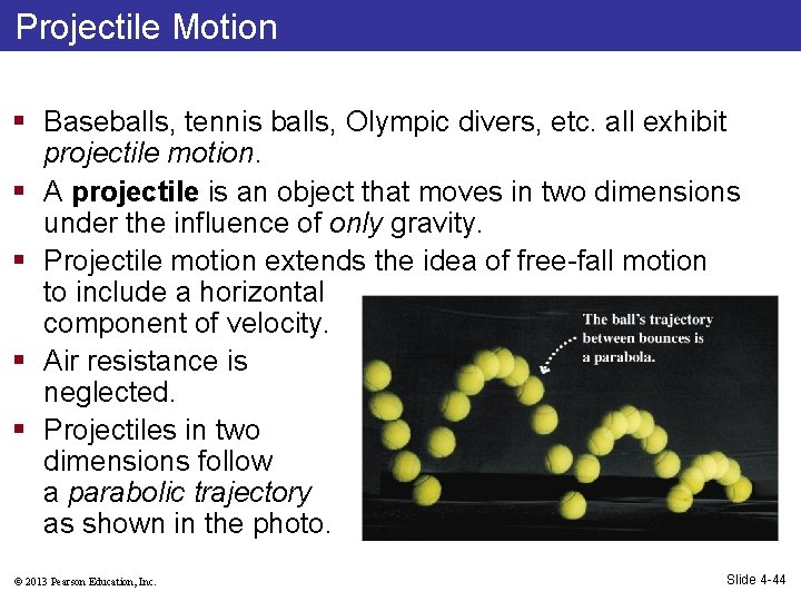 Projectile Motion § Baseballs, tennis balls, Olympic divers, etc. all exhibit projectile motion. §