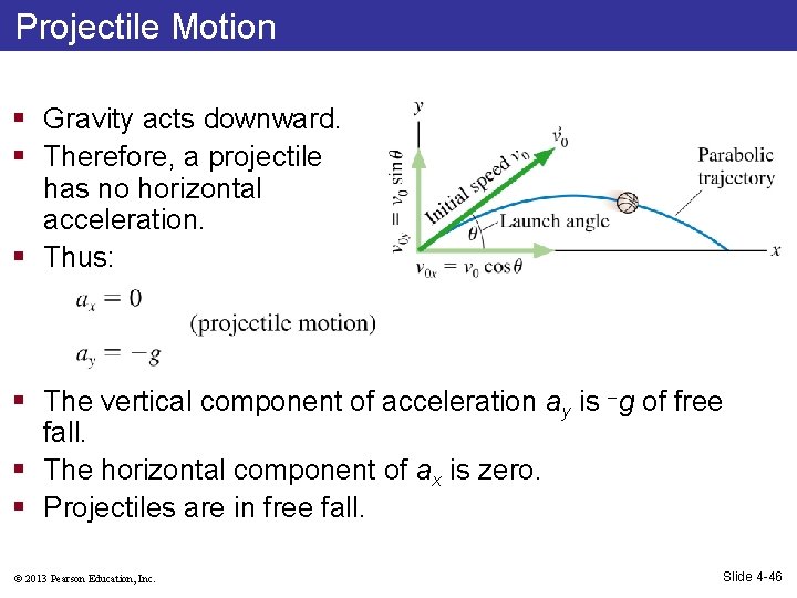 Projectile Motion § Gravity acts downward. § Therefore, a projectile has no horizontal acceleration.