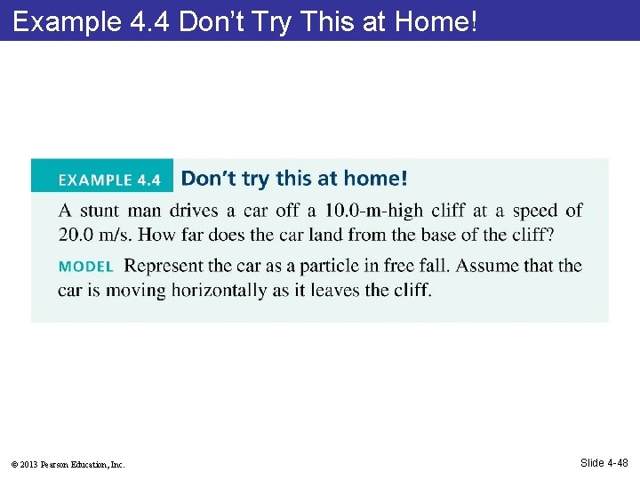 Example 4. 4 Don’t Try This at Home! © 2013 Pearson Education, Inc. Slide