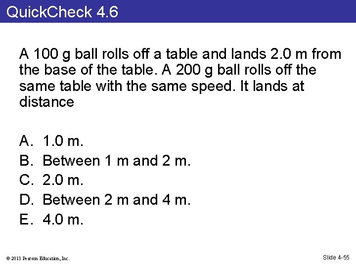 Quick. Check 4. 6 A 100 g ball rolls off a table and lands