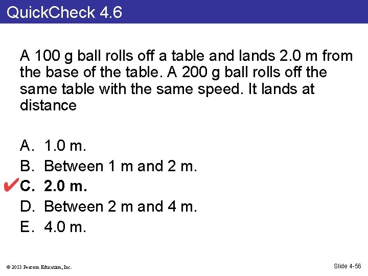 Quick. Check 4. 6 A 100 g ball rolls off a table and lands