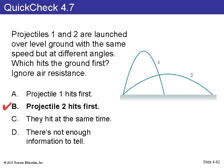 Quick. Check 4. 7 Projectiles 1 and 2 are launched over level ground with