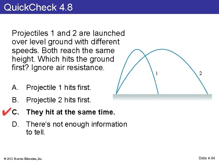 Quick. Check 4. 8 Projectiles 1 and 2 are launched over level ground with