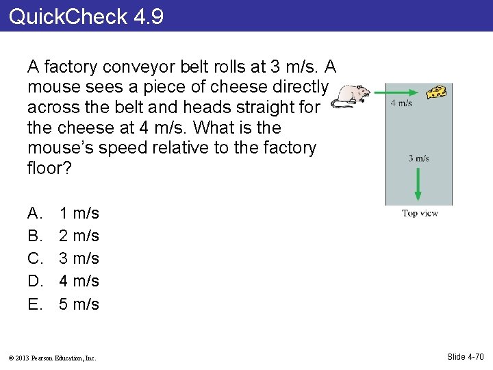 Quick. Check 4. 9 A factory conveyor belt rolls at 3 m/s. A mouse