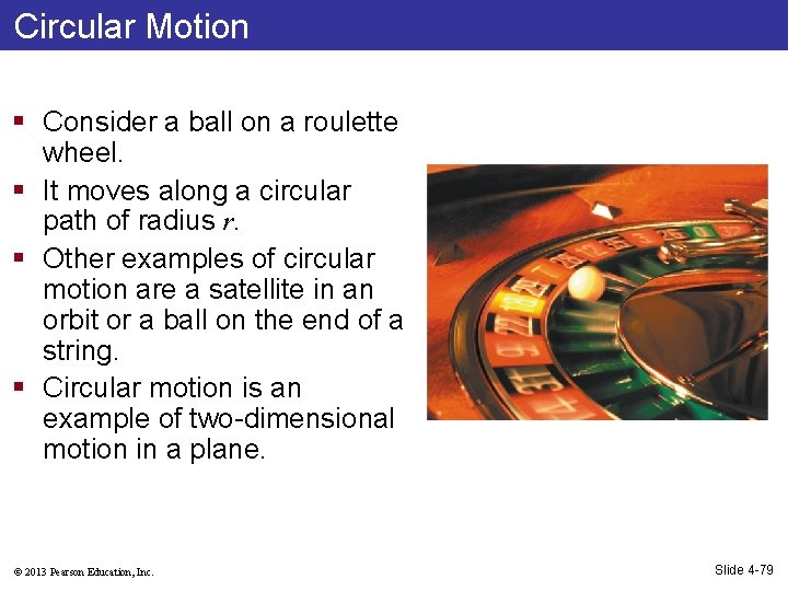 Circular Motion § Consider a ball on a roulette wheel. § It moves along