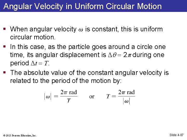 Angular Velocity in Uniform Circular Motion § When angular velocity ω is constant, this