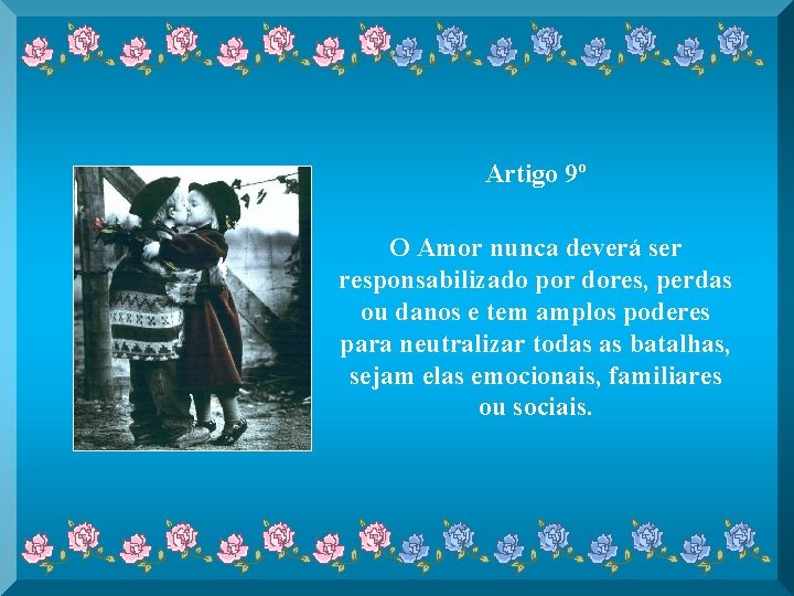 Artigo 9º O Amor nunca deverá ser responsabilizado por dores, perdas ou danos e