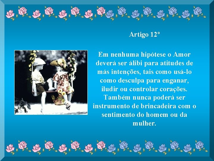 Artigo 12º Em nenhuma hipótese o Amor deverá ser álibi para atitudes de más