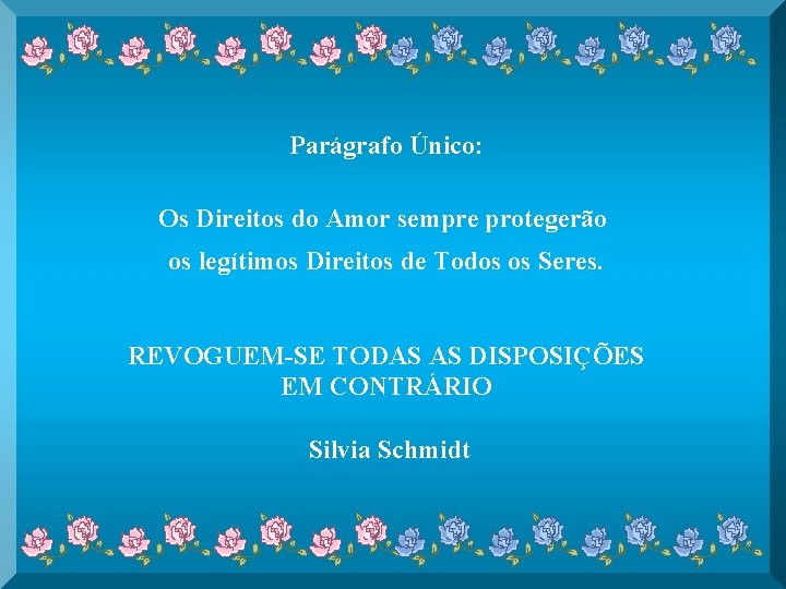 Parágrafo Único: Os Direitos do Amor sempre protegerão os legítimos Direitos de Todos os