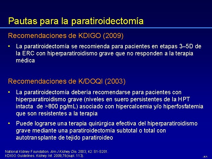 Pautas para la paratiroidectomía Recomendaciones de KDIGO (2009) • La paratiroidectomía se recomienda para