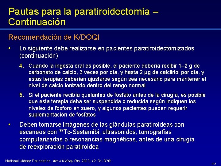 Pautas para la paratiroidectomía – Continuación Recomendación de K/DOQI • Lo siguiente debe realizarse