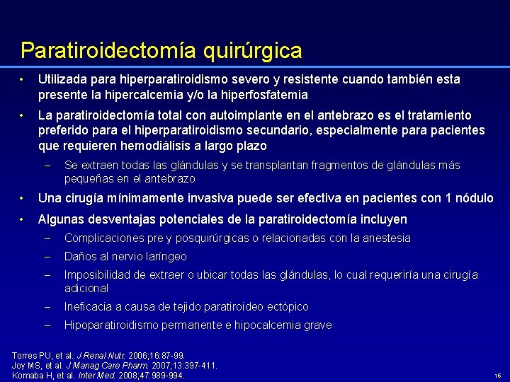 Paratiroidectomía quirúrgica • Utilizada para hiperparatiroidismo severo y resistente cuando también esta presente la