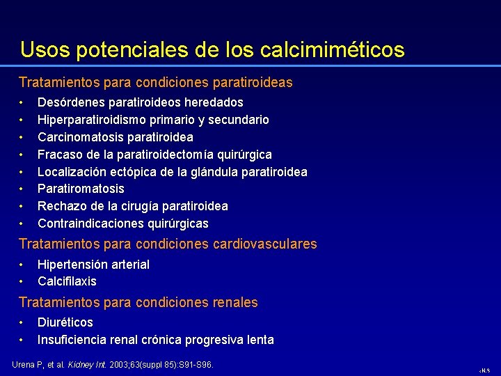 Usos potenciales de los calcimiméticos Tratamientos para condiciones paratiroideas • • Desórdenes paratiroideos heredados