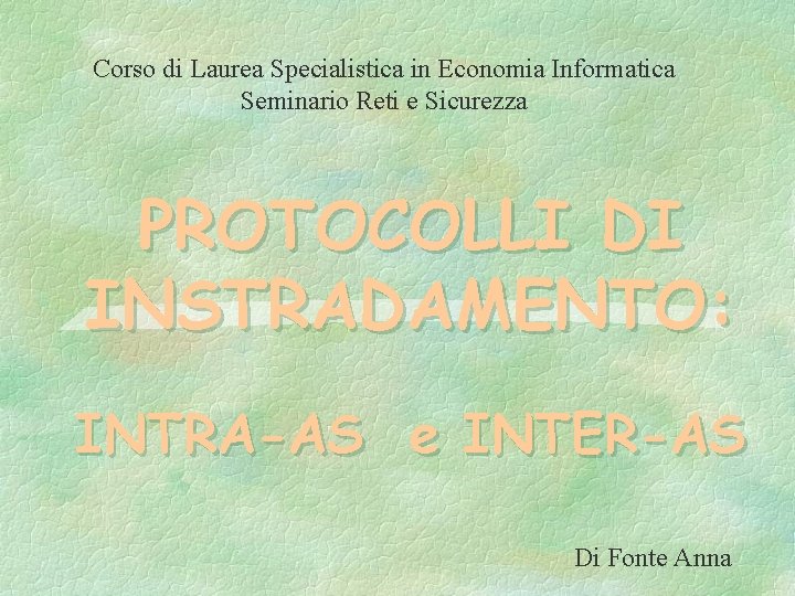 Corso di Laurea Specialistica in Economia Informatica Seminario Reti e Sicurezza PROTOCOLLI DI INSTRADAMENTO: