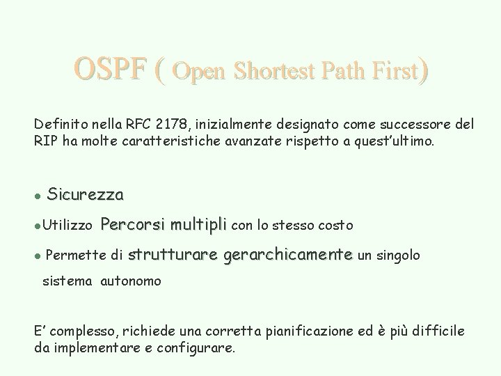 OSPF ( Open Shortest Path First) Definito nella RFC 2178, inizialmente designato come successore