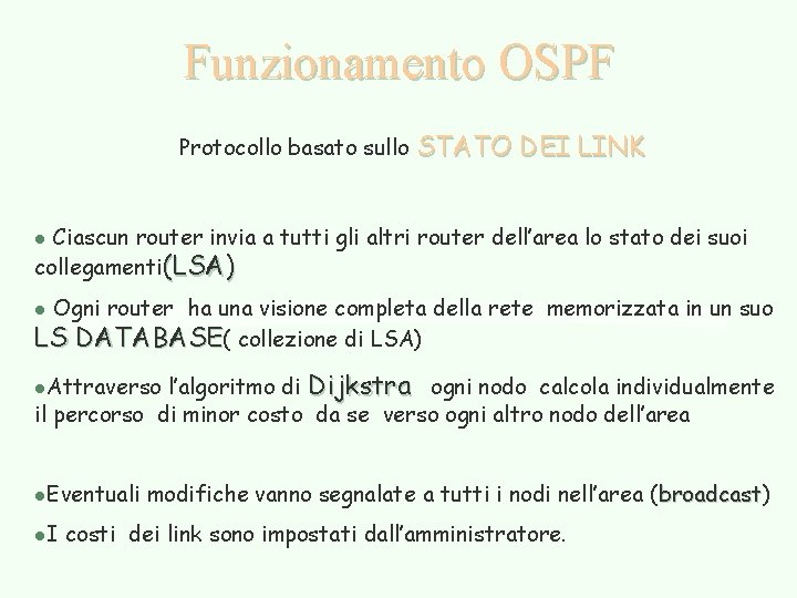 Funzionamento OSPF Protocollo basato sullo STATO DEI LINK Ciascun router invia a tutti gli