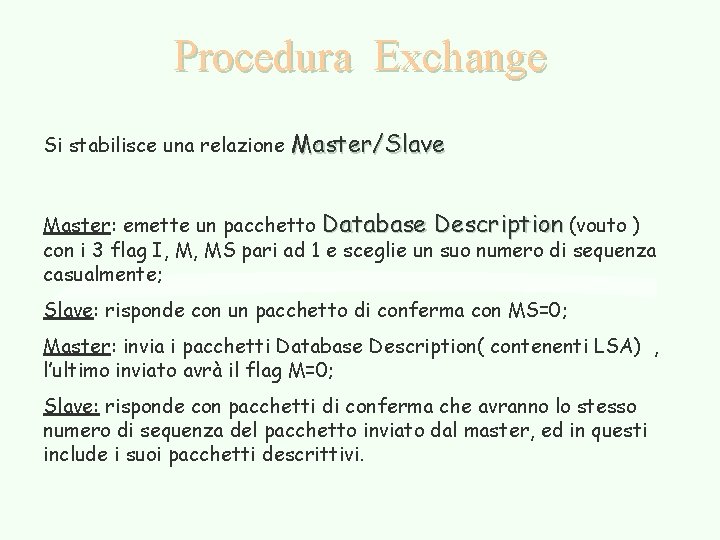 Procedura Exchange Si stabilisce una relazione Master/Slave Master: emette un pacchetto Database Description (vouto