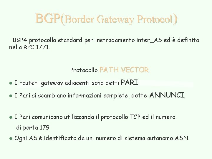 BGP(Border Gateway Protocol) BGP 4 protocollo standard per instradamento inter_AS ed è definito nella