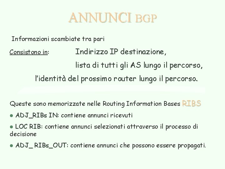 ANNUNCI BGP Informazioni scambiate tra pari Consistono in: Indirizzo IP destinazione, destinazione lista di