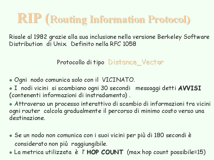 RIP (Routing Information Protocol) Risale al 1982 grazie alla sua inclusione nella versione Berkeley