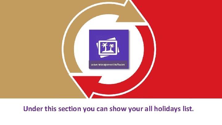 Leave Management Software Under this section you can show your all holidays list. 