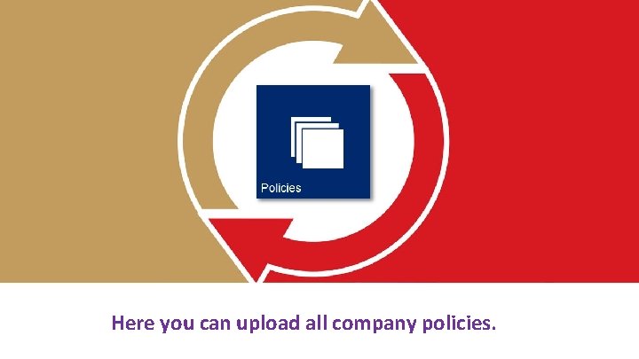 Here you can upload all company policies. 