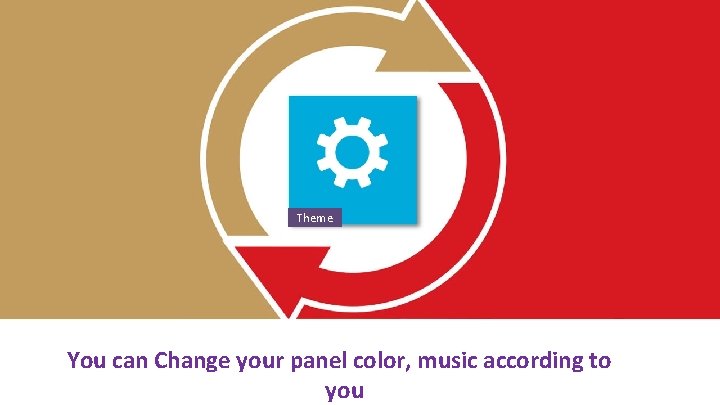 Theme You can Change your panel color, music according to you 
