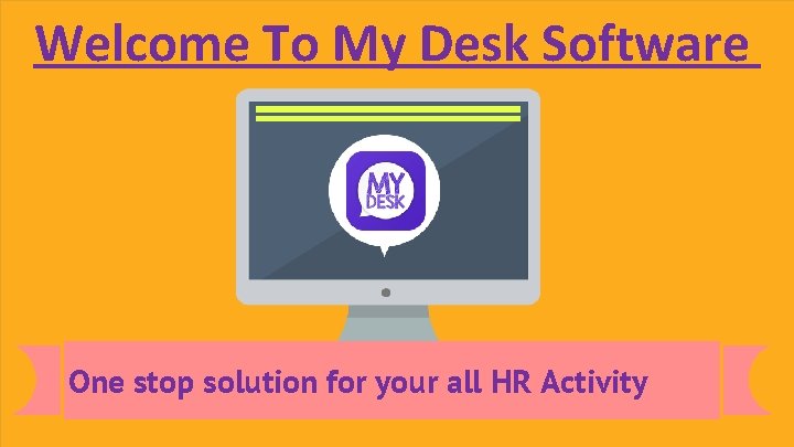 Welcome To My Desk Software One stop solution for your all HR Activity 