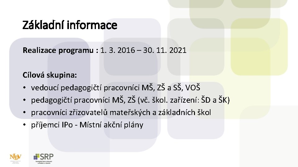 Základní informace Realizace programu : 1. 3. 2016 – 30. 11. 2021 Cílová skupina:
