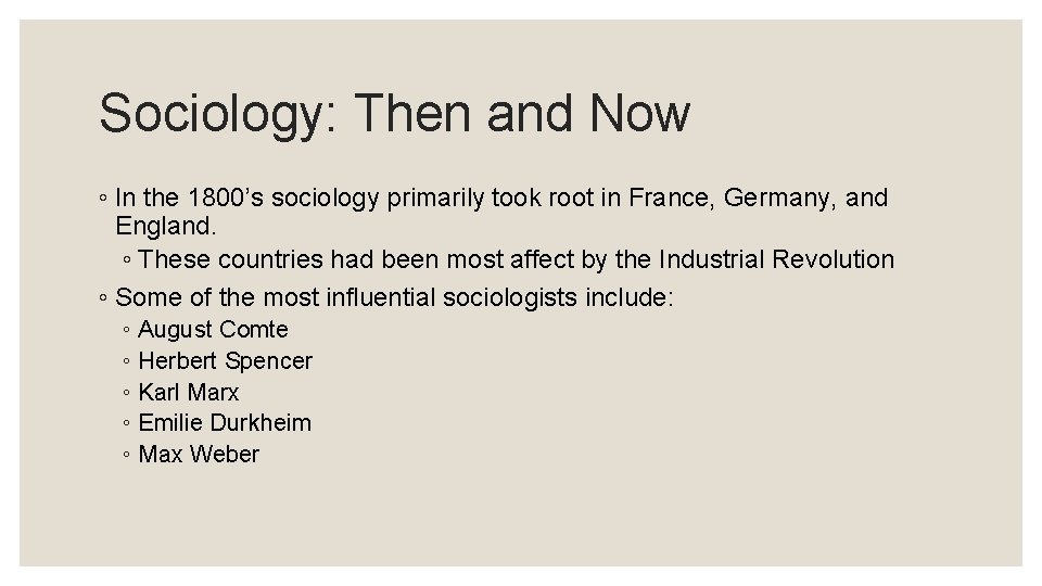Sociology: Then and Now ◦ In the 1800’s sociology primarily took root in France,