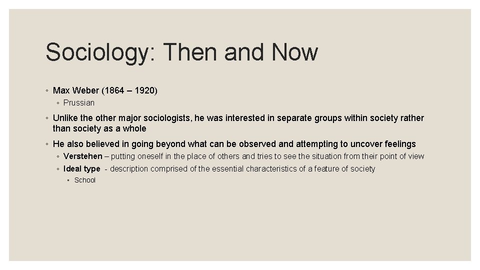 Sociology: Then and Now ◦ Max Weber (1864 – 1920) ◦ Prussian ◦ Unlike