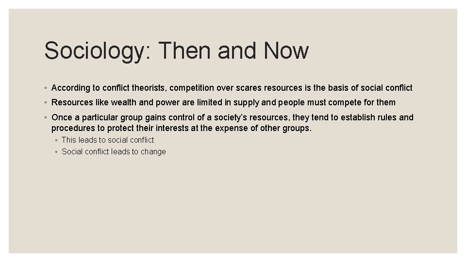 Sociology: Then and Now ◦ According to conflict theorists, competition over scares resources is