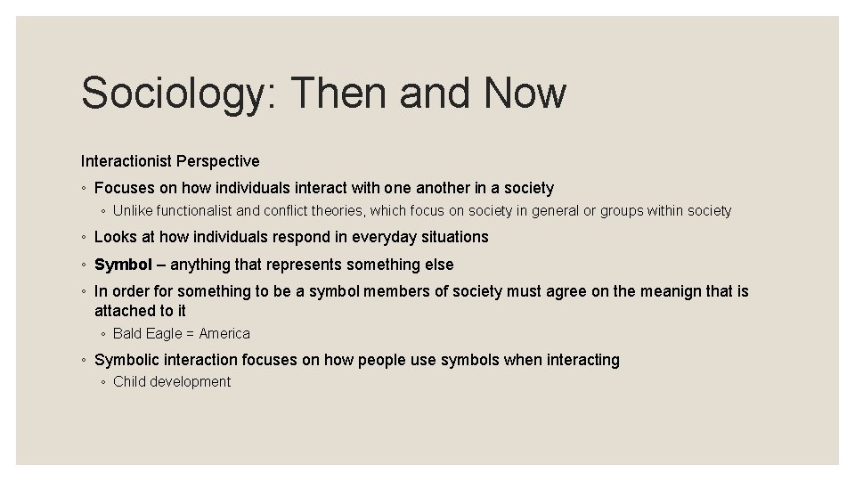 Sociology: Then and Now Interactionist Perspective ◦ Focuses on how individuals interact with one
