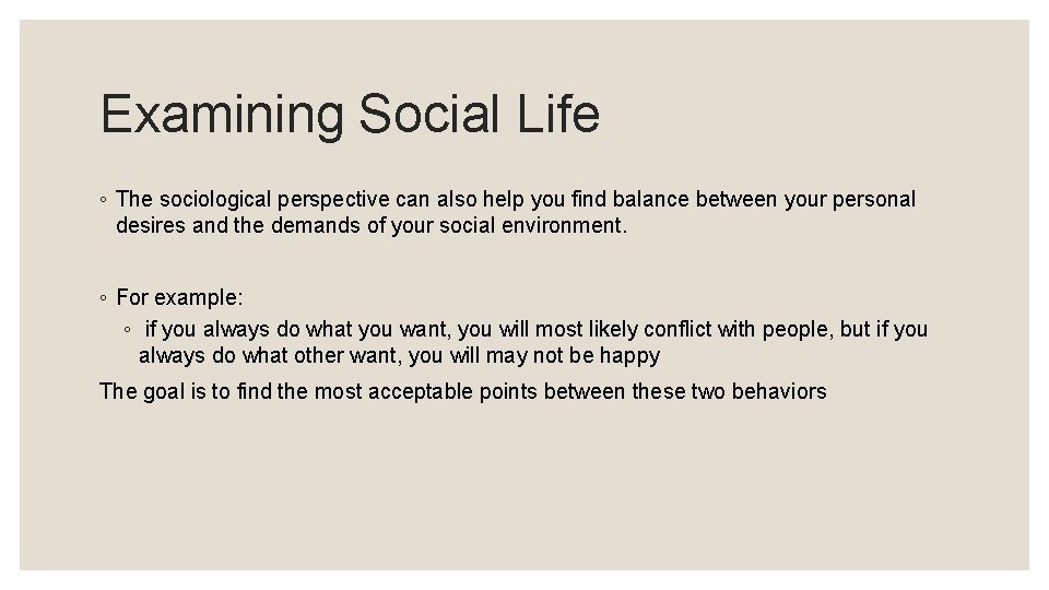 Examining Social Life ◦ The sociological perspective can also help you find balance between