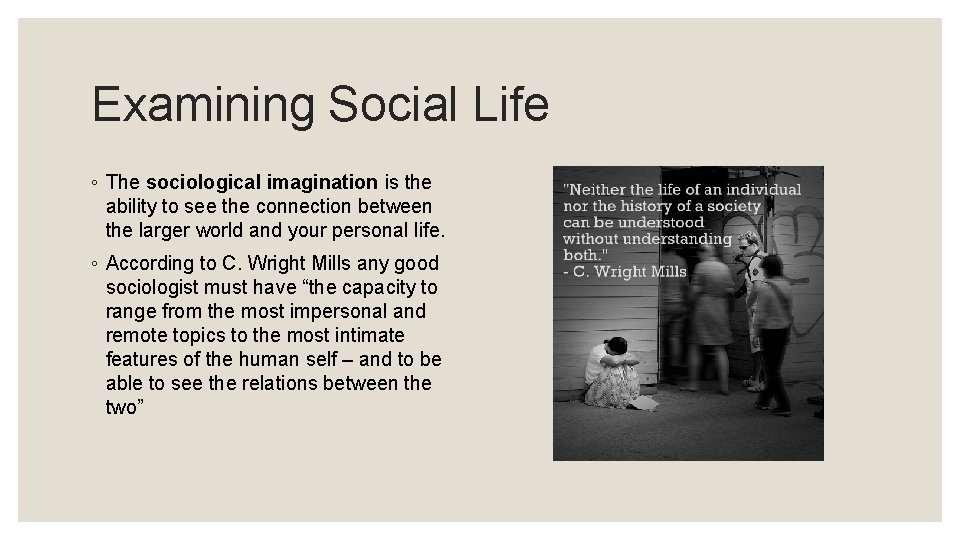 Examining Social Life ◦ The sociological imagination is the ability to see the connection