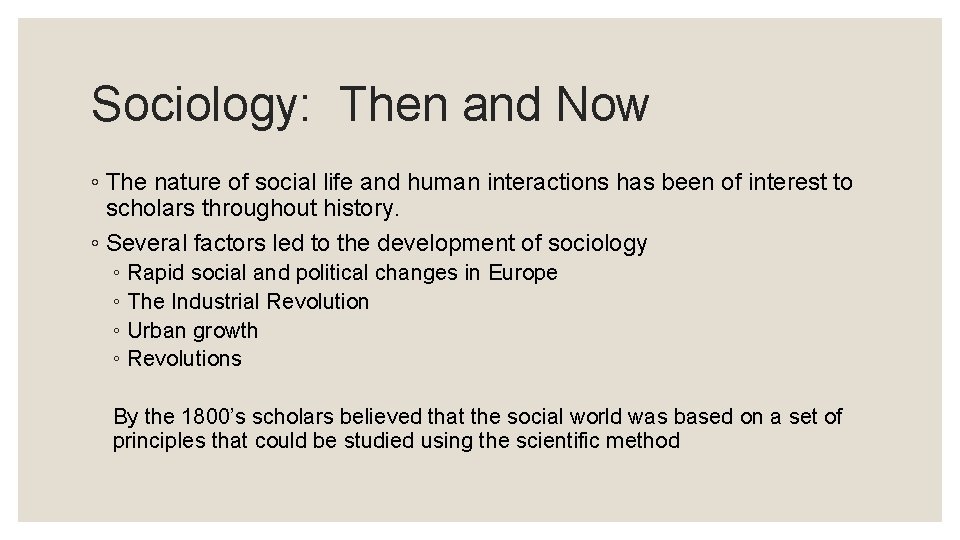 Sociology: Then and Now ◦ The nature of social life and human interactions has