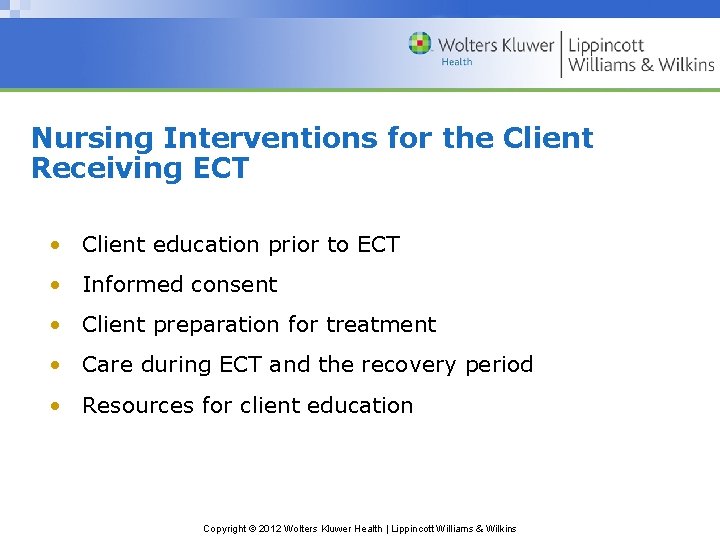 Nursing Interventions for the Client Receiving ECT • Client education prior to ECT •