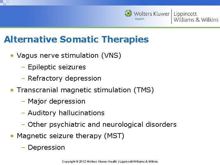 Alternative Somatic Therapies • Vagus nerve stimulation (VNS) – Epileptic seizures – Refractory depression