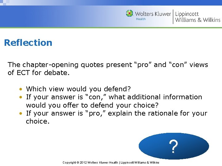 Reflection The chapter-opening quotes present “pro” and “con” views of ECT for debate. •